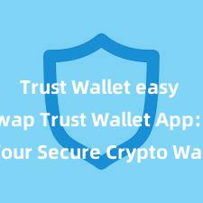 Trust Wallet easy token swap Trust Wallet App: Your Secure Crypto Wallet Solution