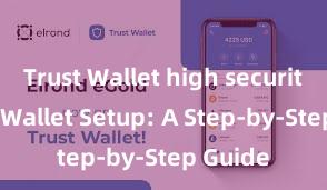 Trust Wallet high security Trust Wallet Setup: A Step-by-Step Guide