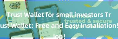 Trust Wallet for small investors Trust Wallet: Free and Easy Installation!