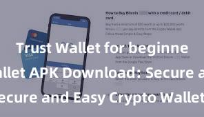 Trust Wallet for beginners Trust Wallet APK Download: Secure and Easy Crypto Wallet Access