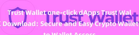 Trust Wallet one-click dApps Trust Wallet APK Download: Secure and Easy Crypto Wallet Access