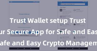 Trust Wallet setup Trust Wallet: Your Secure App for Safe and Easy Crypto Management